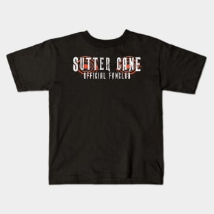 Sutter Cane Fan Club (solid white text) Kids T-Shirt